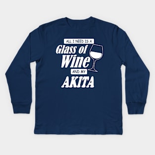All I Need Is A Glass Of Wine And My Akita Kids Long Sleeve T-Shirt